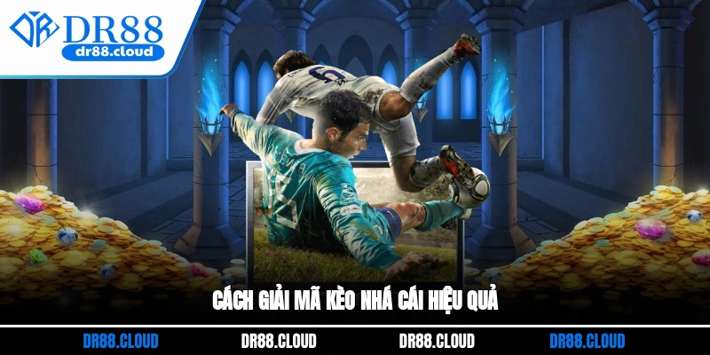 Cách giải mã kèo nhà cái hiệu quả