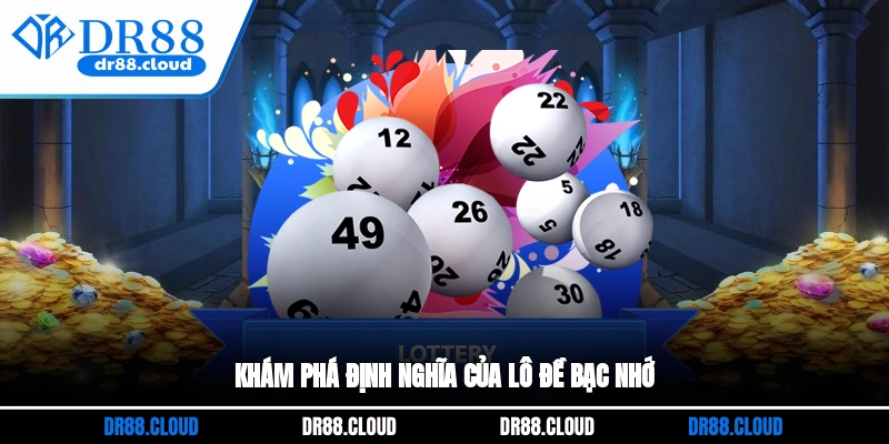 Khám phá định nghĩa của lô đề bạc nhớ