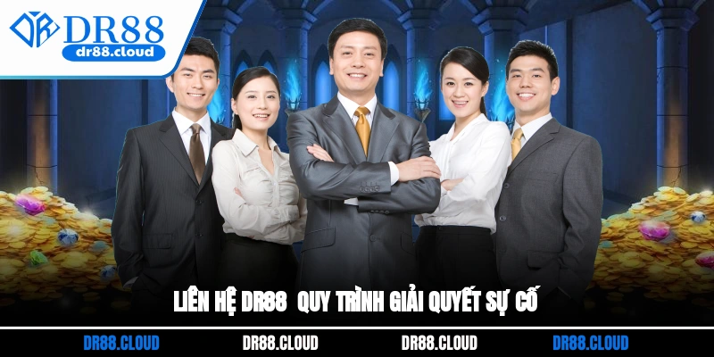 Liên hệ DR88 - Quy trình giải quyết sự cố