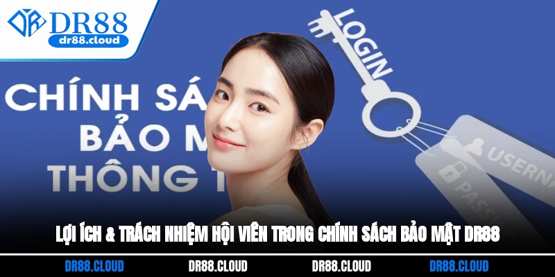 Lợi ích & trách nhiệm hội viên trong chính sách bảo mật DR88