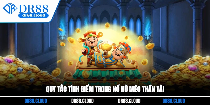 Quy tắc tính điểm trong nổ hũ Mèo Thần Tài 